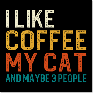 I Like Coffee My Cat And Maybe 3 People Posters and Art